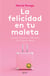 La felicidad en tu maleta - Consejos prácticos y reflexiones para mujeres viajeras