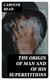 The Origin of Man and of His Superstitions