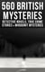 560 British Mysteries: Detective Novels, True Crime Stories & Whodunit Mysteries (Illustrated) - Complete Sherlock Holmes, Father Brown, Max Carrados Stories, Martin Hewitt Cases…