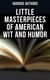 Little Masterpieces of American Wit and Humor - An Anthology of the American Humor