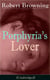 Porphyria's Lover (Unabridged) - A Psychological Poem from one of the most important Victorian poets and playwrights, regarded as a sage and philosopher-poet, known for My Last Duchess, The Pied Piper of Hamelin, Paracelsus…