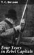 Four Years in Rebel Capitals - An Inside View of Life in the Southern Confederacy from Birth to Death