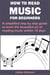 HOW TO READ MUSIC FOR BEGINNERS - A simplified step by step guide to learn the beautiful art of reading music within 10 days