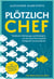 Plötzlich Chef - Praktische Werkzeuge und Strategien, um als neue Führungskraft erfolgreich durchzustarten