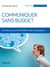 Communiquer sans budget - 101 astuces pour les TPE-PME et auto-entrepreneurs
