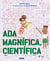 Ada Magnífica, científica