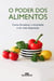 O poder dos alimentos - Como fortalecer a imunidade e ter mais disposição