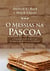 O Messias na Páscoa - A tradição judaica por trás da figura do Messias e da Páscoa