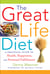 The Great Life Diet - A Practical Guide to Health, Happiness, and Personal Fulfillment