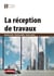 La réception de travaux : marchés privés - marchés publics - autres contrats