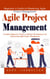 Agile Project Management: Beginner’s Guide to Mastering Agile Project Management (Complete Beginner’s Guide to Software Development and Step-by-step Agile Project Management)