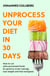 Unprocess Your Diet in 30 Days - How to cut ultra-processed foods for good to crush cravings, lose weight and feel energised
