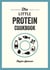 The Little Protein Cookbook - Recipes and Advice for Reaping the Rewards of a High-Protein Diet