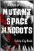 Attack of the Mutant Space Maggots - Sci Fi Horror Comedy