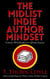 The Midlist Indie Author Mindset: Connect With Readers and Cultivate Success