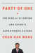 Party of One - The Rise of Xi Jinping and China's Superpower Future