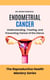 Endometrial Cancer: Understanding, Treating, and Preventing Cancer of the Uterus - The Reproductive Health Mastery Series, #10