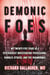 Demonic Foes - My Twenty-Five Years as a Psychiatrist Investigating Possessions, Diabolic Attacks, and the Paranormal