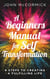 A Beginners Manual for Self Transformation