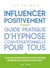Influencer positivement - Guide pratique d'hypnose conversationnelle pour tous - Guide pratique d'hypnose conversationnelle pour tous