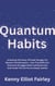 Quantum Habits: Unlocking The Power Of Small Changes For Massive Transformation - How Tiny Shifts Can Overcome Struggles Build Lasting Success And Create The Life You’ve Always wanted