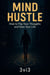 Mind Hustle: How to Flip Your Thoughts and Own Your Life - The Mindshift Manifesto Series, #1