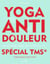 Yoga anti-douleur spécial TMS - Articulations, mains, dos, cervicales, etc.