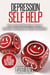 Depression Self Help: How to Deal With Depression, Overcome Depression and Symptoms and Signs of Depression