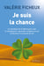 Je suis la chance - Le manifeste de la liberté pour oser le changement, reprendre confiance en soi et découvrir sa mission de vie