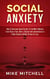 Social Anxiety How To Overcome Social Anxiety To Feel More Relieved From Stress, Panic, Worry, Shyness And awkwardness In Public Situation WithIn 30 Days Or Less