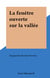 La fene^tre ouverte sur la valle´e