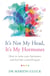 It's Not My Head, It's My Hormones - How to tame your hormones and feel like yourself again