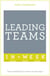 Leading Teams In A Week - Team Leadership In Seven Simple Steps