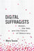 Digital Suffragists - Women, the Web, and the Future of Democracy