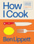 How I Cook - A Chef’s Guide to Really Good Home Cooking