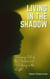 Living In the Shadow: Coming Out of the Shadow and Walking in the Light