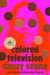 Colored Television (A GMA Book Club Pick) - A Novel