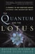 The Quantum and the Lotus - A Journey to the Frontiers Where Science and Buddhism Meet