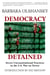 Democracy Detained - Secret Unconstitutional Practices in the U.S. War on Terror