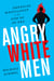 Angry White Men - American Masculinity at the End of an Era