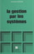 La gestion par les systèmes - Essai de praxéologie