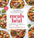 Meals That Heal - 100+ Everyday Anti-Inflammatory Recipes in 30 Minutes or Less: A Cookbook