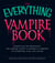 The Everything Vampire Book - From Vlad the Impaler to the vampire Lestat - a history of vampires in Literature, Film, and Legend