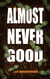 Almost Never Good - Good Clean Dirt, #3