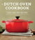 The Dutch Oven Cookbook - Recipes for the Best Pot in Your Kitchen