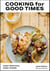 Cooking for Good Times - Super Delicious, Super Simple [A Cookbook]