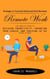 Remote Work: Strategies to Travel the World and Work Remotely (The Complete Guide to Building Productivity, Advancing Your Career, and Thriving in the Future of Work)