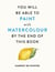 You Will Be Able to Paint with Watercolour by the End of This Book - The perfect arty Christmas gift for creative people