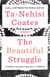 The Beautiful Struggle - A Father, Two Sons, and an Unlikely Road to Manhood