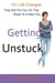 Getting Unstuck: 101 Life Changes That Will Put You On The Road To A New You